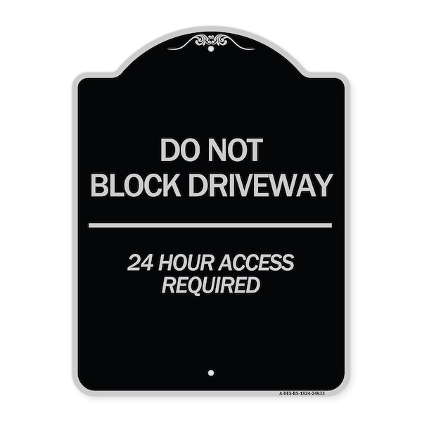 Do Not Block Driveway 24 Hour Access Required Heavy-Gauge Aluminum Sign, 24" H, BS-1824-24633
